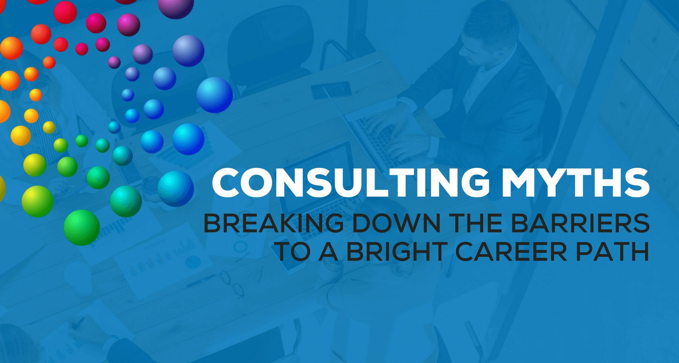 Consulting Myths: Breaking Down the Barriers to a Bright Career Path