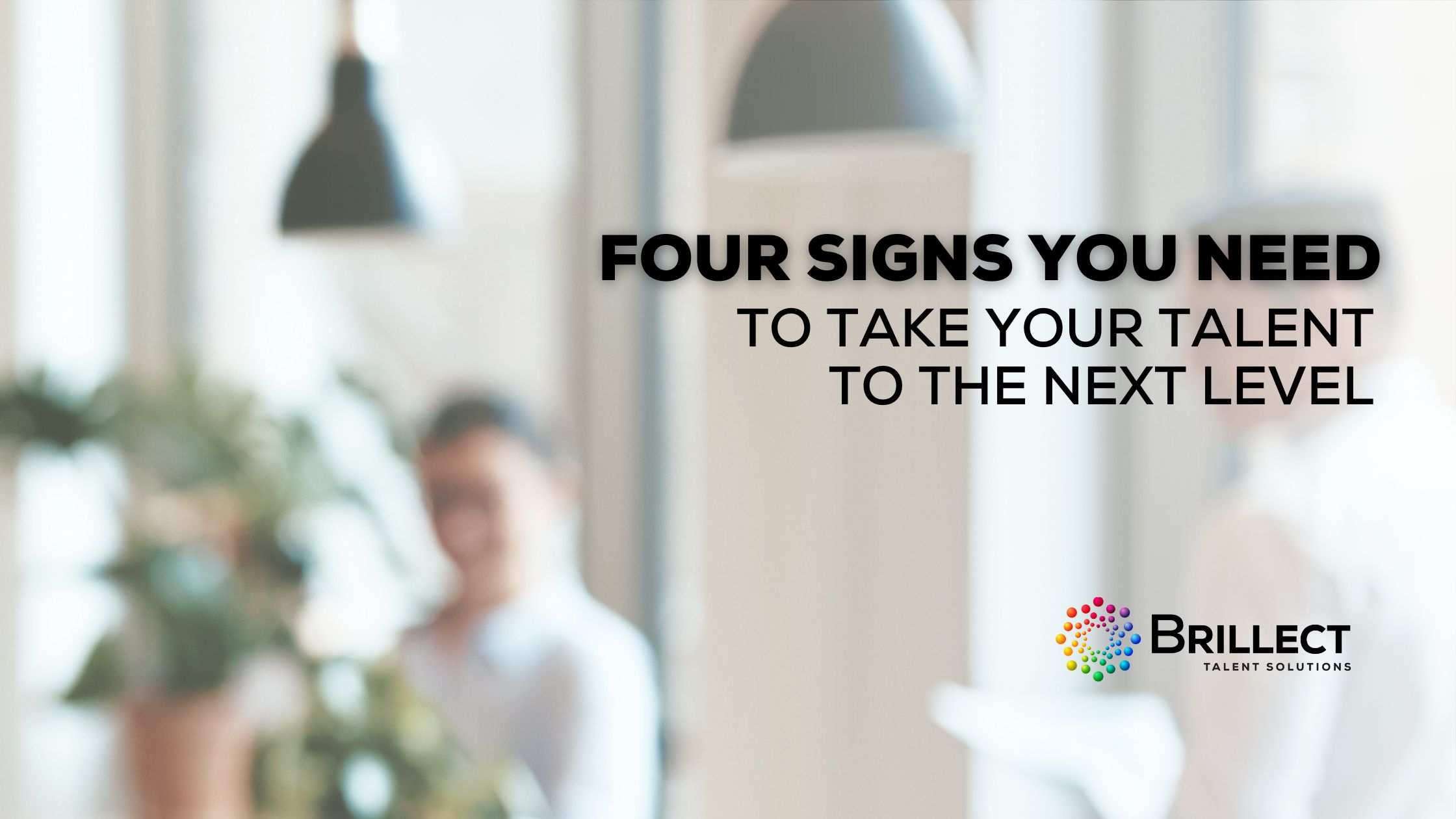 Four Signs You Need to Take Your Talent To The Next Level